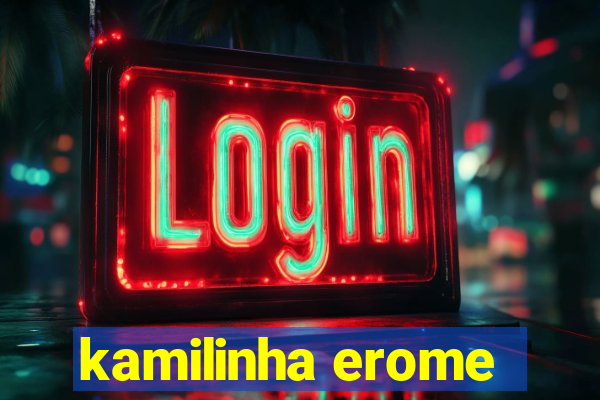 kamilinha erome